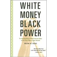 White Money/Black Power : The Surprising History of African American Studies and the Crisis of Race and Higher Education