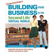 The Unofficial Guide to Building Your Business in the Second Life Virtual World