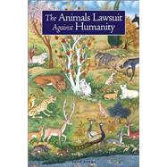 The Animals' Lawsuit Against Humanity An Illustrated 10th Century Iraqi Ecological Fable,9781887752701