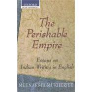 The Perishable Empire; Essays on Indian Writing in English