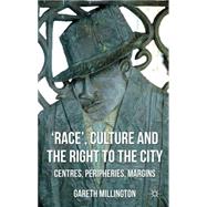 'Race', Culture and the Right to the City Centres, Peripheries, Margins