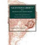 Licentious Liberty in a Brazilian Gold-mining Region: Slavery, Gender, and Social Control in Eighteenth-century Sabara, Minas Gerais