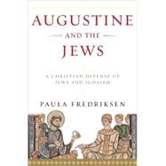 Augustine and the Jews : A Christian Defense of Jews and Judaism