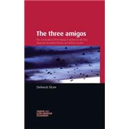 The Three Amigos The Transnational Filmmaking of Guillermo del Toro, Alejandro González Iñárritu, and Alfonso Cuarón