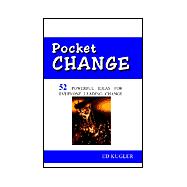 Pocket Change : 52 Powerful Ideas for Everyone Leading Change