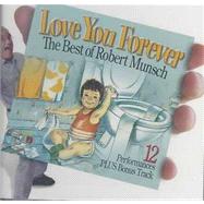 Love You Forever: The Best of Robert Munsch [With CD]