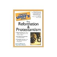 The Complete Idiot's Guide to the Reformation and Protestantism