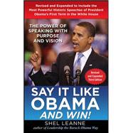 Say it Like Obama and Win!: The Power of Speaking with Purpose and Vision, Revised and Expanded Third Edition