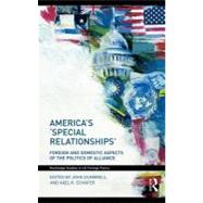 America's 'special Relationships': Foreign and Domestic Aspects of the Politics of Alliance