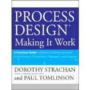 Process Design: Making it Work A Practical Guide to What to do When and How for Facilitators, Consultants, Managers and Coaches