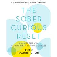 The Sober Curious Reset Change the Way You Drink in 100 Days or Less