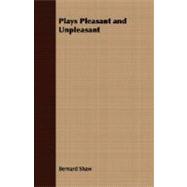 Plays Pleasant and Unpleasant: The First Volume Containing Three Unpleasant Plays by Bernard Shaw