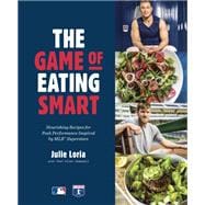The Game of Eating Smart Nourishing Recipes for Peak Performance Inspired by MLB Superstars: A Cookbook