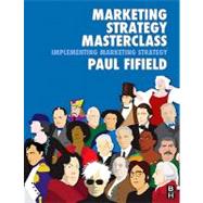 Marketing Strategy Masterclass : Implementing Market Strategies