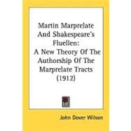 Martin Marprelate and Shakespeare's Fluellen : A New Theory of the Authorship of the Marprelate Tracts (1912)