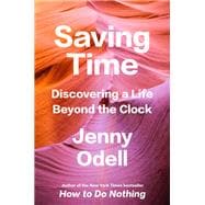 Saving Time Discovering a Life Beyond the Clock