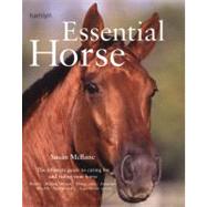 Essential Horse : The Ultimate Guide to Caring for and Riding Your Horse
