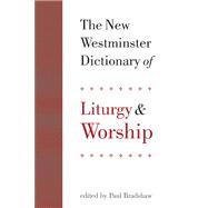 The New Westminster Dictionary of Liturgy and Worship