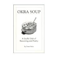 Okra Soup : A Soulful Dish of Reasoning and Poetry