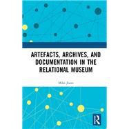 Artefacts, Archives, and Documentation in the Relational Museum