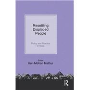 Resettling Displaced  People: Policy and Practice in India