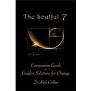 The Soulful 7: Companion Guide for Golden Solutions for Change
