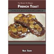 The Secret of Making French Toast