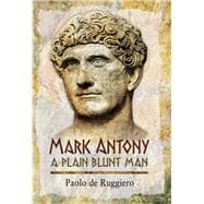 Mark Antony: A Plain Blunt Man