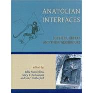 Anatolian Interfaces: Hittites, Greeks and Their Neighours, Proceedings of an International Conference on Cross-Cultural Interaction September 17-19, 2004 Emory University,