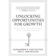 Unlocking Opportunities for Growth How to Profit from Uncertainty While Limiting Your Risk (paperback)