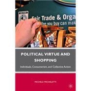 Political Virtue and Shopping Individuals, Consumerism, and Collective Action