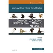 Common Toxicologic Issues in Small Animals - an Update, an Issue of Veterinary Clinics of North America