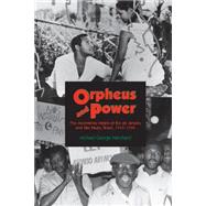Orpheus and Power: The Movimento Negro of Rio De Janeiro and Sao Paulo, Brazil, 1945-1988