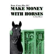 Make Money with Horses : You Can Do It!