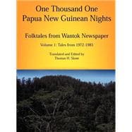 One Thousand One Papua New Guinean Nights Vol. 1 : Folktales from Wantok Newspaper: Tales from 1972-1985