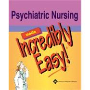 Psychiatric Nursing Made Incredibly Easy!