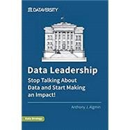 Data Leadership: Stop Talking About Data and Start Making an Impact!