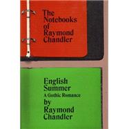 The Notebooks of Raymond Chandler and English Summer a Gothic Romance: A Gothic Romance