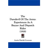 Daredevil of the Army : Experiences As A Buzzer and Dispatch Rider (1918)