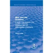 Man and the Universe: A Study of the Influence of the Advance in Scientific Knowledge upon our Understanding of Christianity