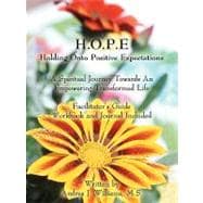 H.o.p.e. Holding Onto Positive Expectations: A Spiritual Journey Towards an Empowering Transformed Life Facilitator's Guide Workbook and Journal Included