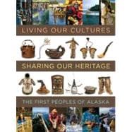 Living Our Cultures, Sharing Our Heritage The First Peoples of Alaska