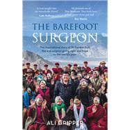 The Barefoot Surgeon The Inspirational Story of Dr Sanduk Ruit, the Eye Surgeon Giving Sight and Hope to the World's Poor