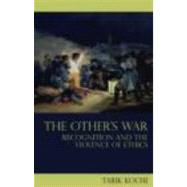 The Other's War: Recognition and the Violence of Ethics