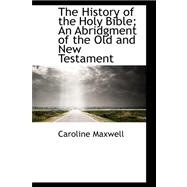 The History of the Holy Bible: An Abridgment of the Old and New Testament