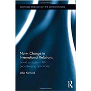 Norm Change in International Relations: Linked Ecologies in UN Peacekeeping Operations