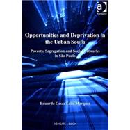 Opportunities and Deprivation in the Urban South: Poverty, Segregation and Social Networks in Spo Paulo