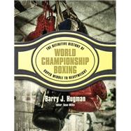 The Definitive History of World Championship Boxing