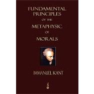 Fundamental Principles of the Metaphysic of Morals,9781603862707