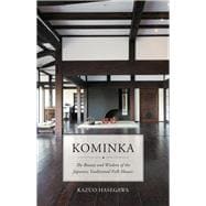 Kominka The Beauty and Wisdom of the Japanese Traditional House